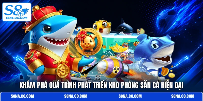 Khám phá quá trình phát triển kho phòng săn cá hiện đại