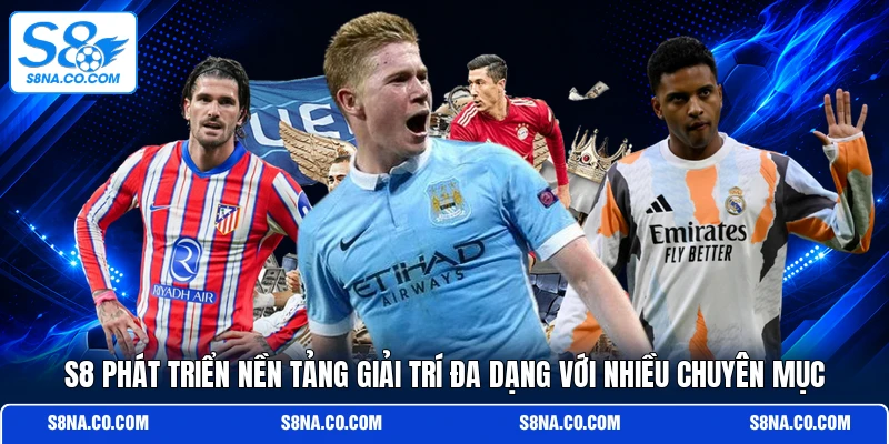 S8 phát triển nền tảng giải trí đa dạng với nhiều chuyên mục 